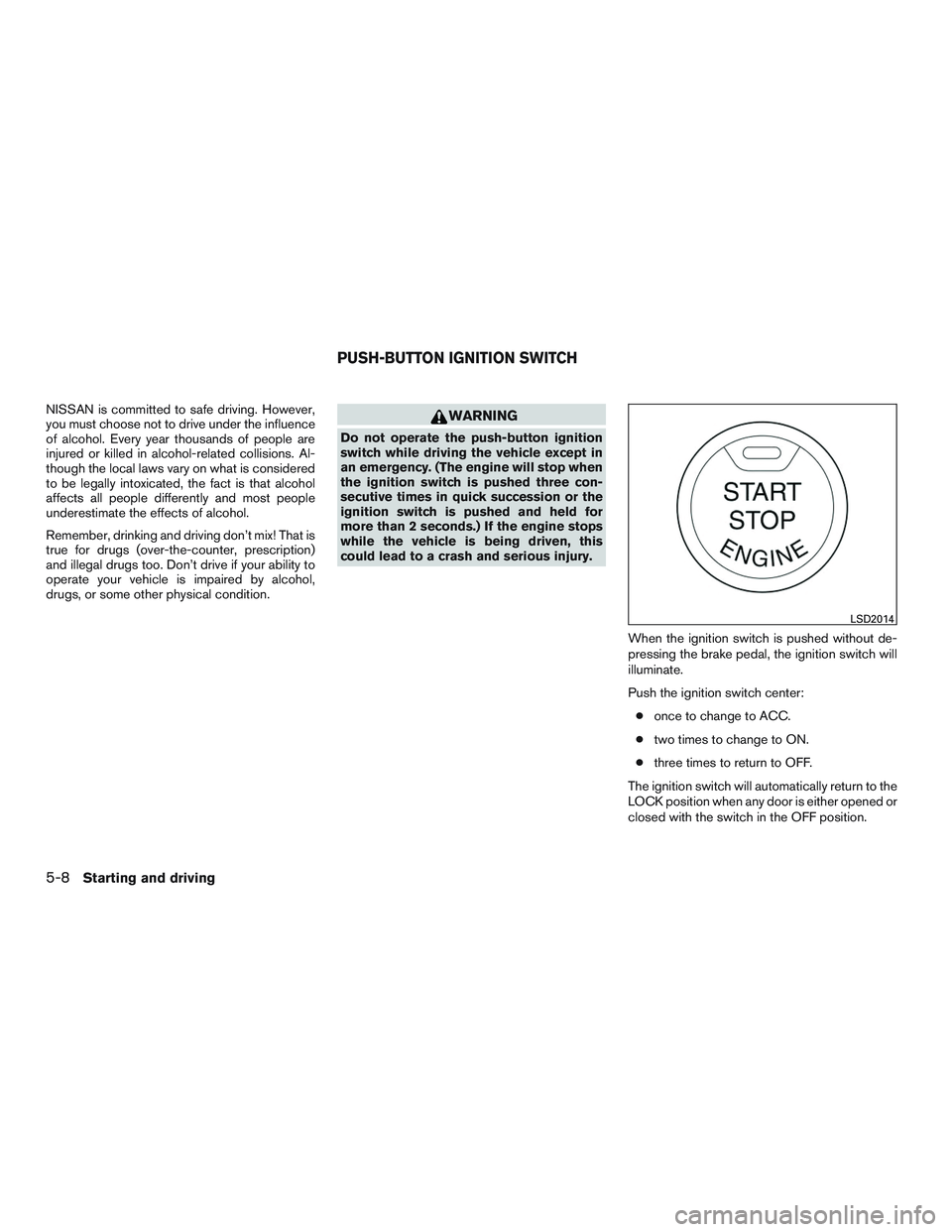 NISSAN ALTIMA SEDAN 2015  Owners Manual NISSAN is committed to safe driving. However,
you must choose not to drive under the influence
of alcohol. Every year thousands of people are
injured or killed in alcohol-related collisions. Al-
thoug
