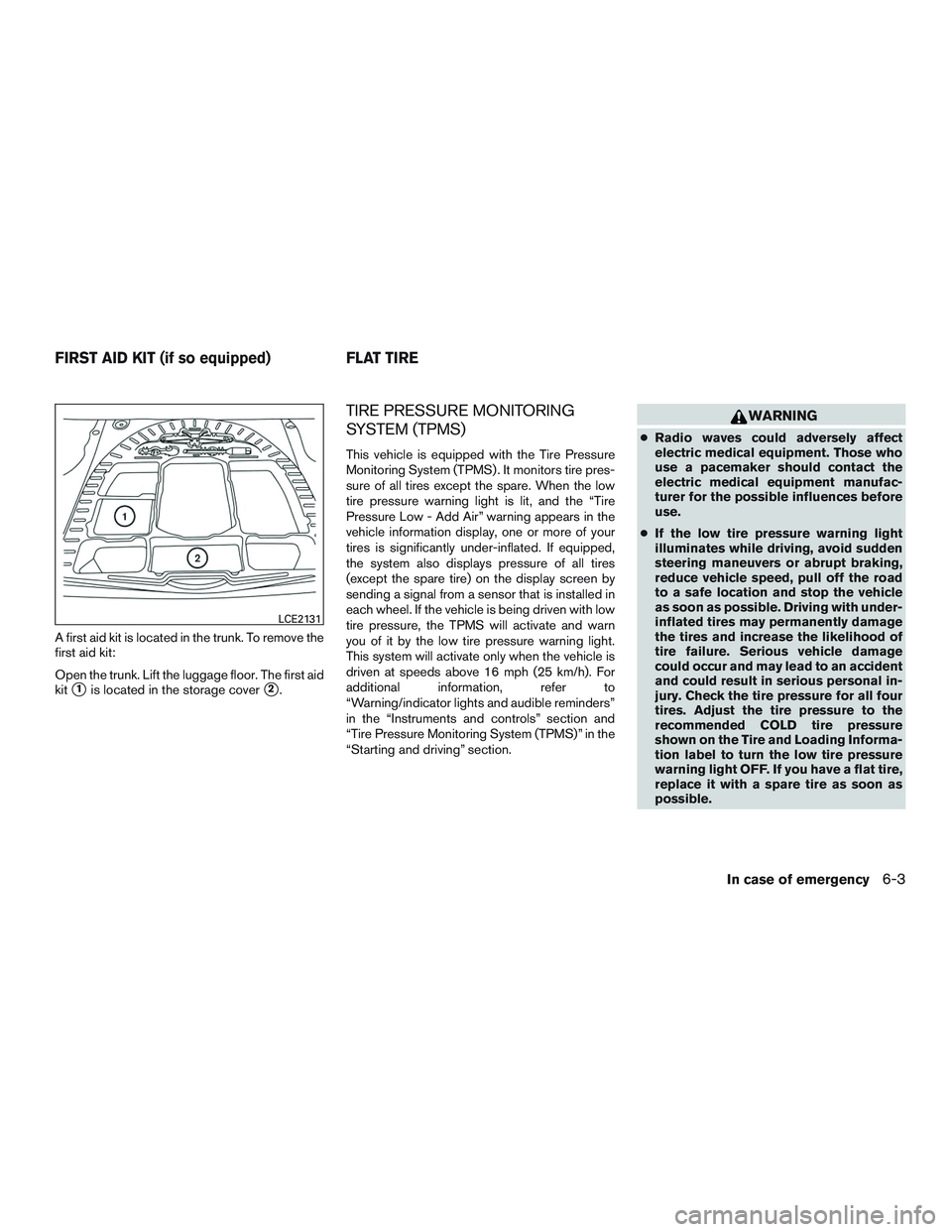 NISSAN ALTIMA SEDAN 2015  Owners Manual A first aid kit is located in the trunk. To remove the
first aid kit:
Open the trunk. Lift the luggage floor. The first aid
kit
1is located in the storage cover2.
TIRE PRESSURE MONITORING
SYSTEM (TP