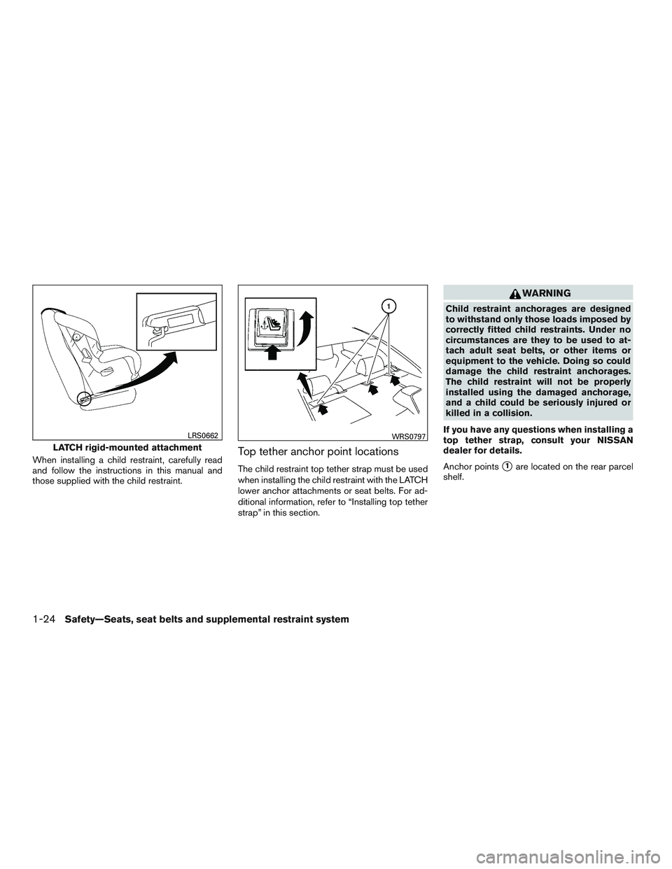 NISSAN ALTIMA SEDAN 2015 Service Manual When installing a child restraint, carefully read
and follow the instructions in this manual and
those supplied with the child restraint.Top tether anchor point locations
The child restraint top tethe