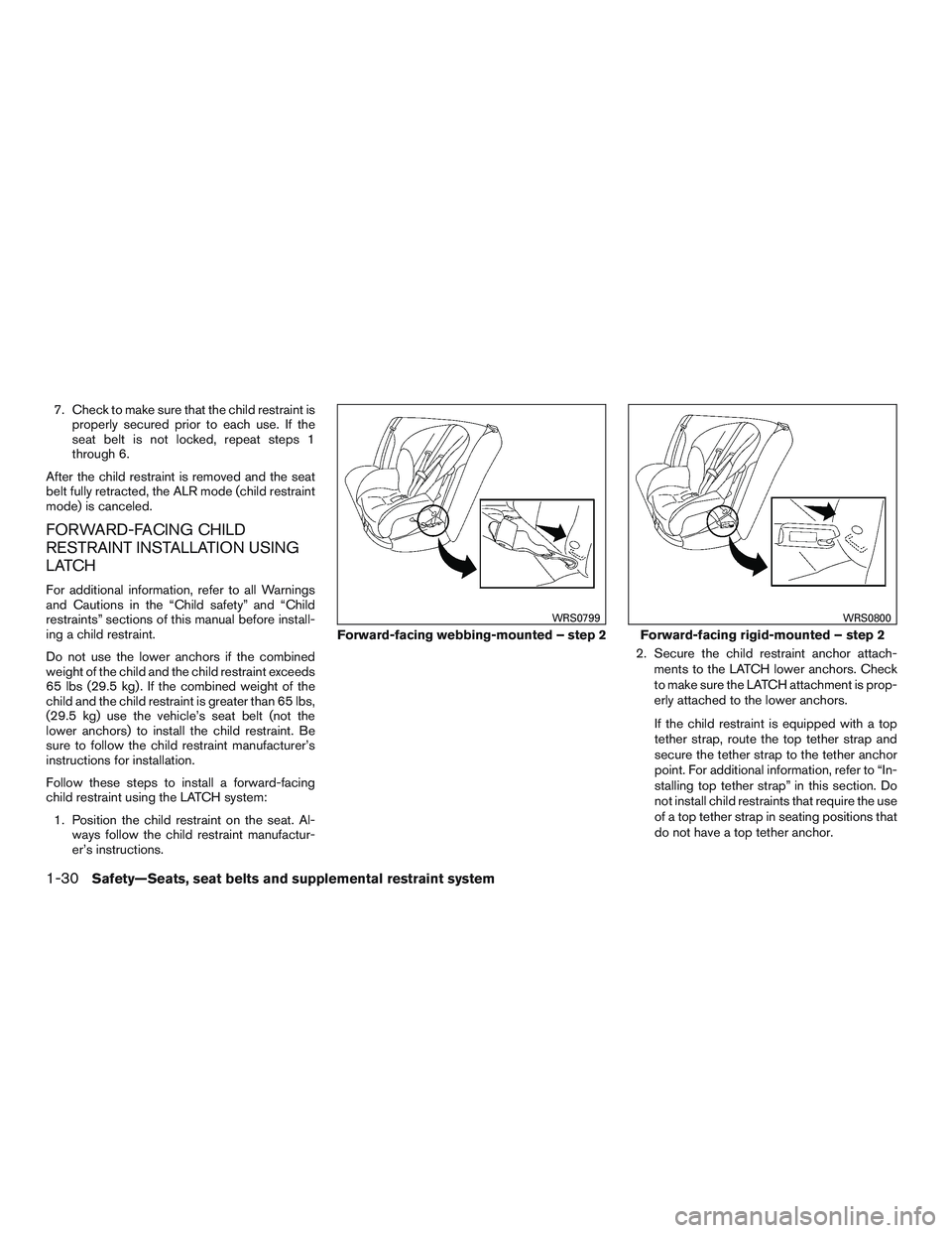 NISSAN ALTIMA SEDAN 2015 Service Manual 7. Check to make sure that the child restraint isproperly secured prior to each use. If the
seat belt is not locked, repeat steps 1
through 6.
After the child restraint is removed and the seat
belt fu