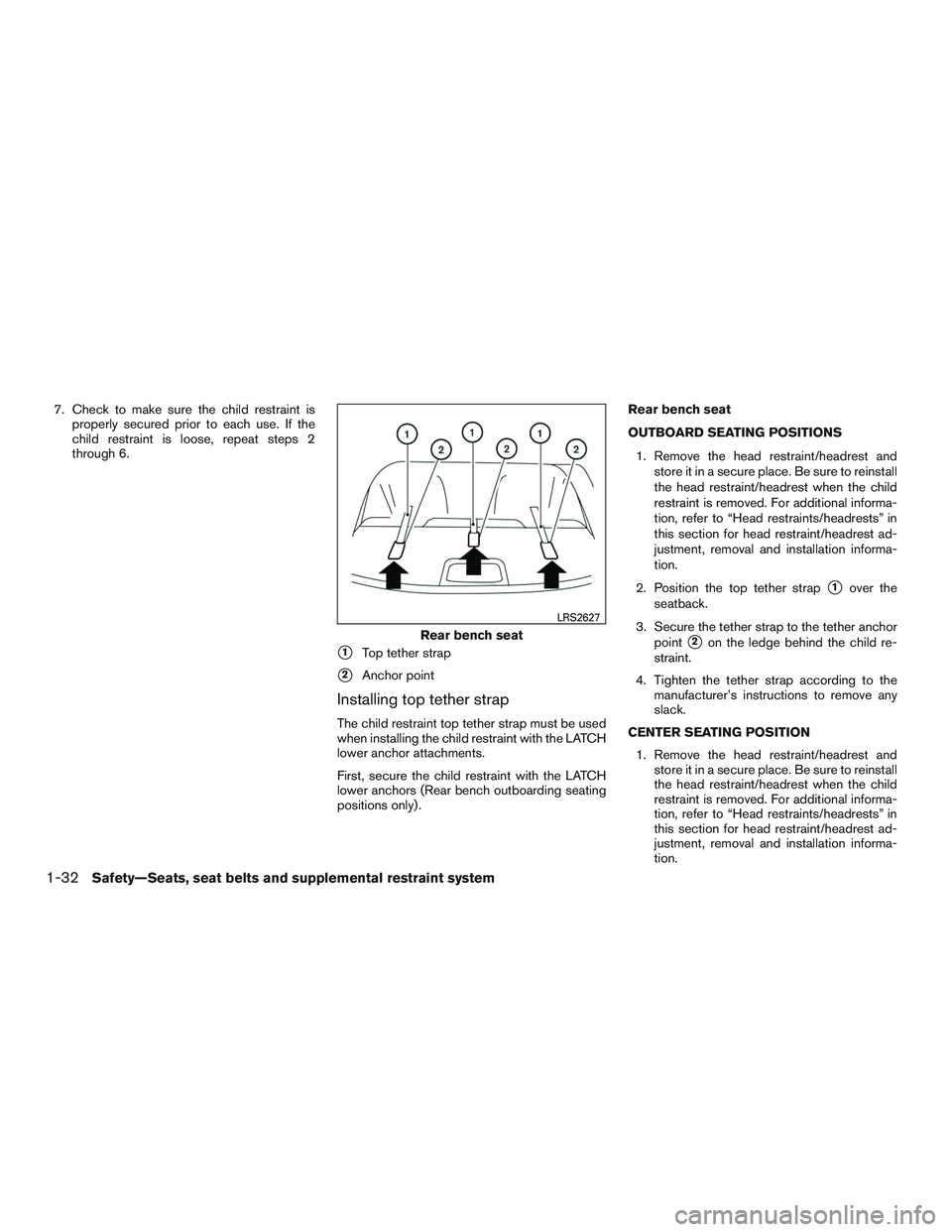 NISSAN ALTIMA SEDAN 2015 Workshop Manual 7. Check to make sure the child restraint isproperly secured prior to each use. If the
child restraint is loose, repeat steps 2
through 6.
1Top tether strap
2Anchor point
Installing top tether strap