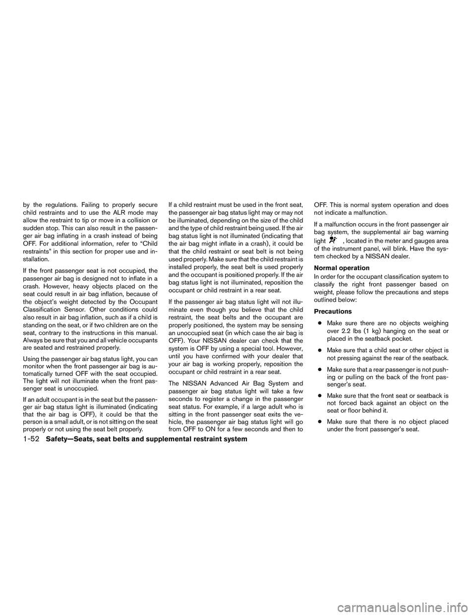 NISSAN ALTIMA SEDAN 2015 Manual PDF by the regulations. Failing to properly secure
child restraints and to use the ALR mode may
allow the restraint to tip or move in a collision or
sudden stop. This can also result in the passen-
ger ai NISSAN ALTIMA SEDAN 2015 Manual PDF by the regulations. Failing to properly secure
child restraints and to use the ALR mode may
allow the restraint to tip or move in a collision or
sudden stop. This can also result in the passen-
ger ai