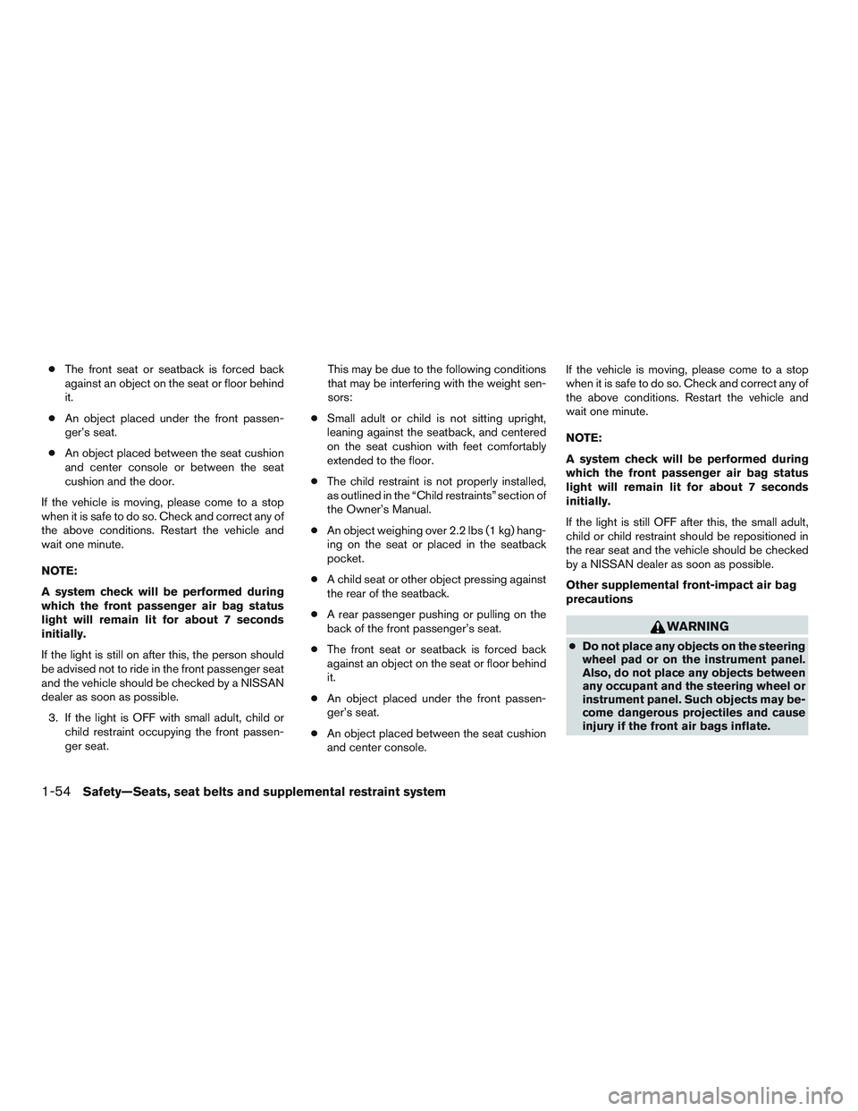 NISSAN ALTIMA SEDAN 2015 Manual PDF ●The front seat or seatback is forced back
against an object on the seat or floor behind
it.
● An object placed under the front passen-
ger’s seat.
● An object placed between the seat cushion
NISSAN ALTIMA SEDAN 2015 Manual PDF ●The front seat or seatback is forced back
against an object on the seat or floor behind
it.
● An object placed under the front passen-
ger’s seat.
● An object placed between the seat cushion