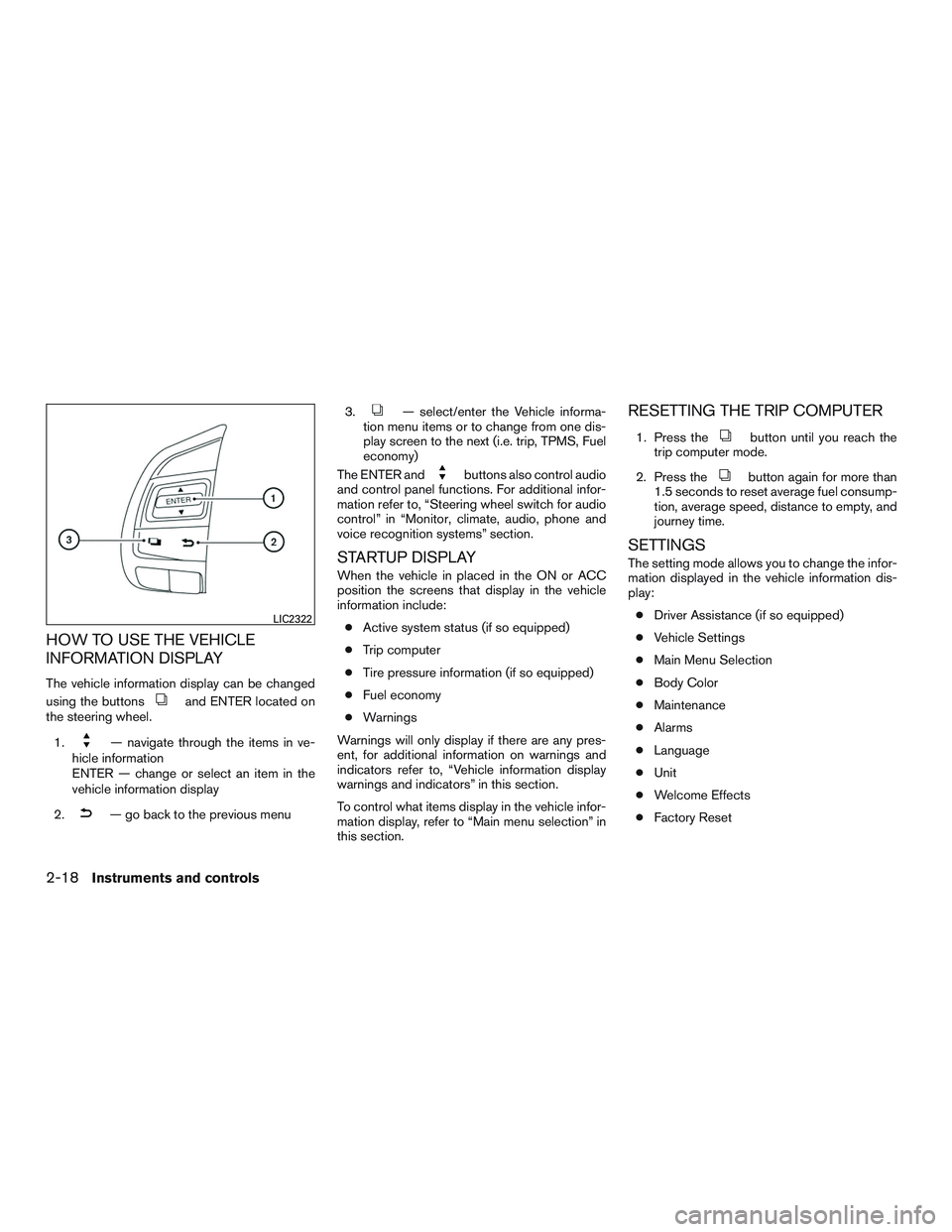 NISSAN ALTIMA SEDAN 2015  Owners Manual HOW TO USE THE VEHICLE
INFORMATION DISPLAY
The vehicle information display can be changed
using the buttons
and ENTER located on
the steering wheel.
1.
— navigate through the items in ve-
hicle info