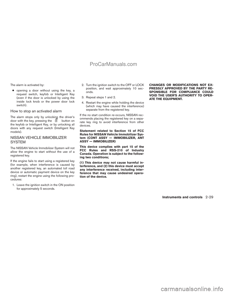 NISSAN ARMADA 2009  Owners Manual The alarm is activated by:
copening a door without using the key, a
request switch, keyfob or Intelligent Key
(even if the door is unlocked by using the
inside lock knob or the power door lock
switch)