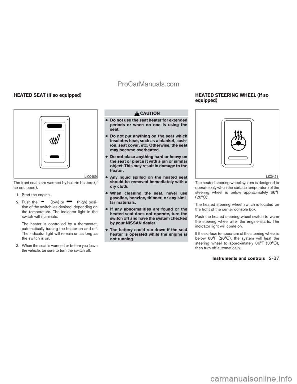 NISSAN ARMADA 2009 Owners Manual The front seats are warmed by built-in heaters (if
so equipped) .
1. Start the engine.
2. Push the
(low) or(high) posi-
tion of the switch, as desired, depending on
the temperature. The indicator ligh NISSAN ARMADA 2009 Owners Manual The front seats are warmed by built-in heaters (if
so equipped) .
1. Start the engine.
2. Push the
(low) or(high) posi-
tion of the switch, as desired, depending on
the temperature. The indicator ligh