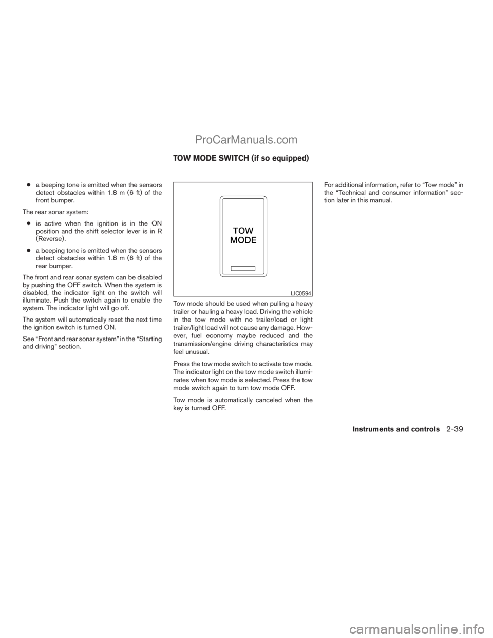 NISSAN ARMADA 2009 Owners Manual ca beeping tone is emitted when the sensors
detect obstacles within 1.8 m (6 ft) of the
front bumper.
The rear sonar system:
cis active when the ignition is in the ON
position and the shift selector l NISSAN ARMADA 2009 Owners Manual ca beeping tone is emitted when the sensors
detect obstacles within 1.8 m (6 ft) of the
front bumper.
The rear sonar system:
cis active when the ignition is in the ON
position and the shift selector l