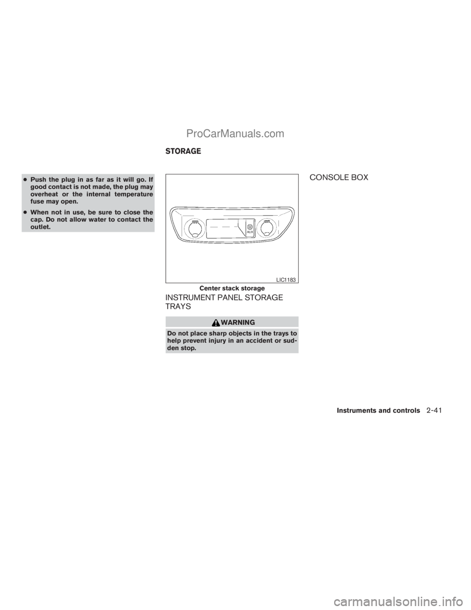 NISSAN ARMADA 2009  Owners Manual cPush the plug in as far as it will go. If
good contact is not made, the plug may
overheat or the internal temperature
fuse may open.
cWhen not in use, be sure to close the
cap. Do not allow water to 