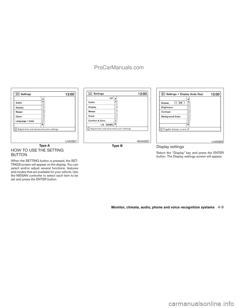 NISSAN ARMADA 2009 Owners Manual HOW TO USE THE SETTING
BUTTON
When the SETTING button is pressed, the SET-
TINGS screen will appear on the display. You can
select and/or adjust several functions, features
and modes that are availabl NISSAN ARMADA 2009 Owners Manual HOW TO USE THE SETTING
BUTTON
When the SETTING button is pressed, the SET-
TINGS screen will appear on the display. You can
select and/or adjust several functions, features
and modes that are availabl