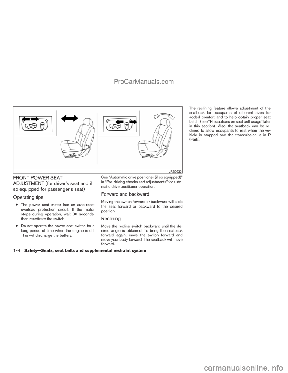 NISSAN ARMADA 2009 User Guide FRONT POWER SEAT
ADJUSTMENT (for driver’s seat and if
so equipped for passenger’s seat)
Operating tips
cThe power seat motor has an auto-reset
overload protection circuit. If the motor
stops durin NISSAN ARMADA 2009 User Guide FRONT POWER SEAT
ADJUSTMENT (for driver’s seat and if
so equipped for passenger’s seat)
Operating tips
cThe power seat motor has an auto-reset
overload protection circuit. If the motor
stops durin