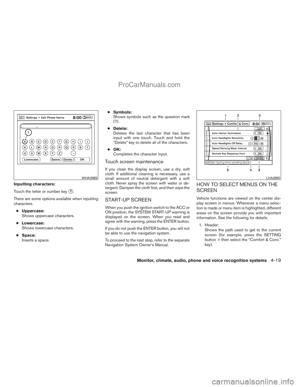 NISSAN ARMADA 2009  Owners Manual Inputting characters:
Touch the letter or number key
s1.
There are some options available when inputting
characters.
cUppercase:
Shows uppercase characters.
cLowercase:
Shows lowercase characters.
cSp
