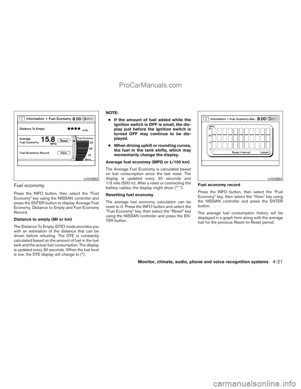 NISSAN ARMADA 2009  Owners Manual Fuel economy
Press the INFO button, then select the “Fuel
Economy” key using the NISSAN controller and
press the ENTER button to display Average Fuel
Economy, Distance to Empty and Fuel Economy
Re
