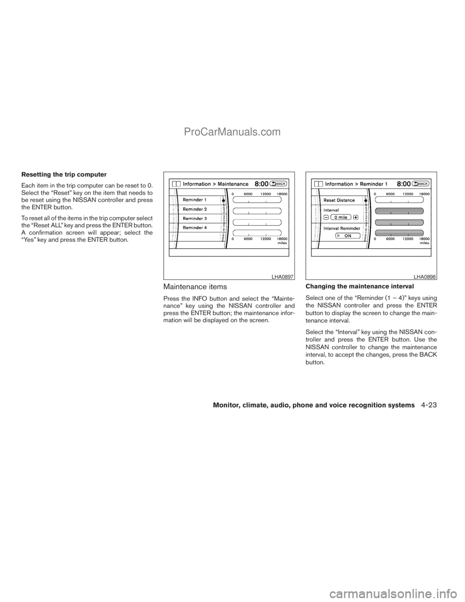 NISSAN ARMADA 2009  Owners Manual Resetting the trip computer
Each item in the trip computer can be reset to 0.
Select the “Reset” key on the item that needs to
be reset using the NISSAN controller and press
the ENTER button.
To r