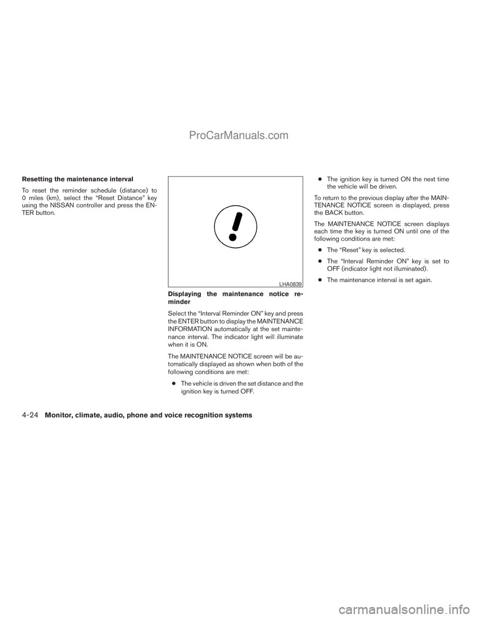 NISSAN ARMADA 2009  Owners Manual Resetting the maintenance interval
To reset the reminder schedule (distance) to
0 miles (km) , select the “Reset Distance” key
using the NISSAN controller and press the EN-
TER button.
Displaying 