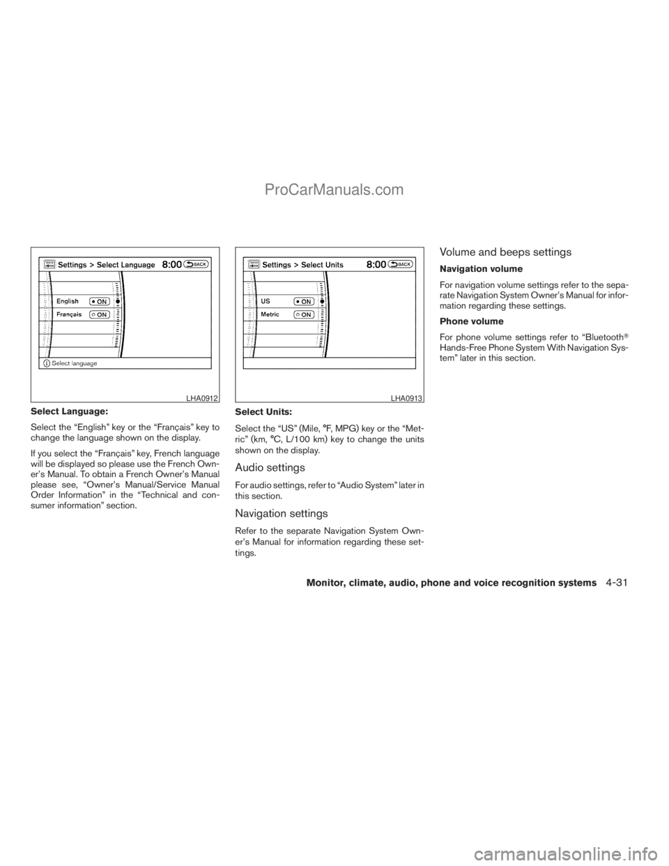 NISSAN ARMADA 2009  Owners Manual Select Language:
Select the “English” key or the “Français” key to
change the language shown on the display.
If you select the “Français” key, French language
will be displayed so please