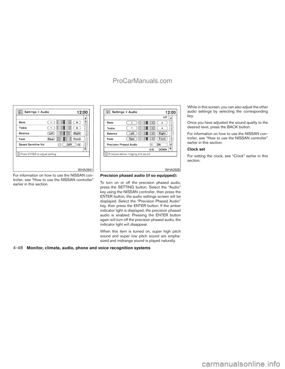NISSAN ARMADA 2009 Owners Manual For information on how to use the NISSAN con-
troller, see “How to use the NISSAN controller”
earlier in this section.Precision phased audio (if so equipped):
To turn on or off the precision phase NISSAN ARMADA 2009 Owners Manual For information on how to use the NISSAN con-
troller, see “How to use the NISSAN controller”
earlier in this section.Precision phased audio (if so equipped):
To turn on or off the precision phase
