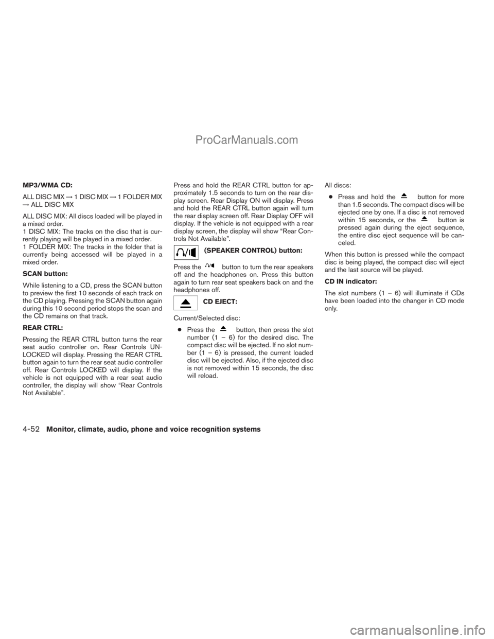 NISSAN ARMADA 2009 Owners Manual MP3/WMA CD:
ALL DISC MIX!1 DISC MIX!1 FOLDER MIX
!ALL DISC MIX
ALL DISC MIX: All discs loaded will be played in
a mixed order.
1 DISC MIX: The tracks on the disc that is cur-
rently playing will be pl NISSAN ARMADA 2009 Owners Manual MP3/WMA CD:
ALL DISC MIX!1 DISC MIX!1 FOLDER MIX
!ALL DISC MIX
ALL DISC MIX: All discs loaded will be played in
a mixed order.
1 DISC MIX: The tracks on the disc that is cur-
rently playing will be pl