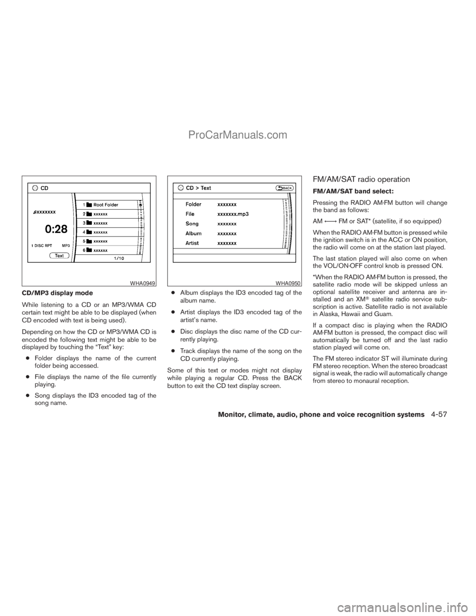 NISSAN ARMADA 2009  Owners Manual CD/MP3 display mode
While listening to a CD or an MP3/WMA CD
certain text might be able to be displayed (when
CD encoded with text is being used) .
Depending on how the CD or MP3/WMA CD is
encoded the