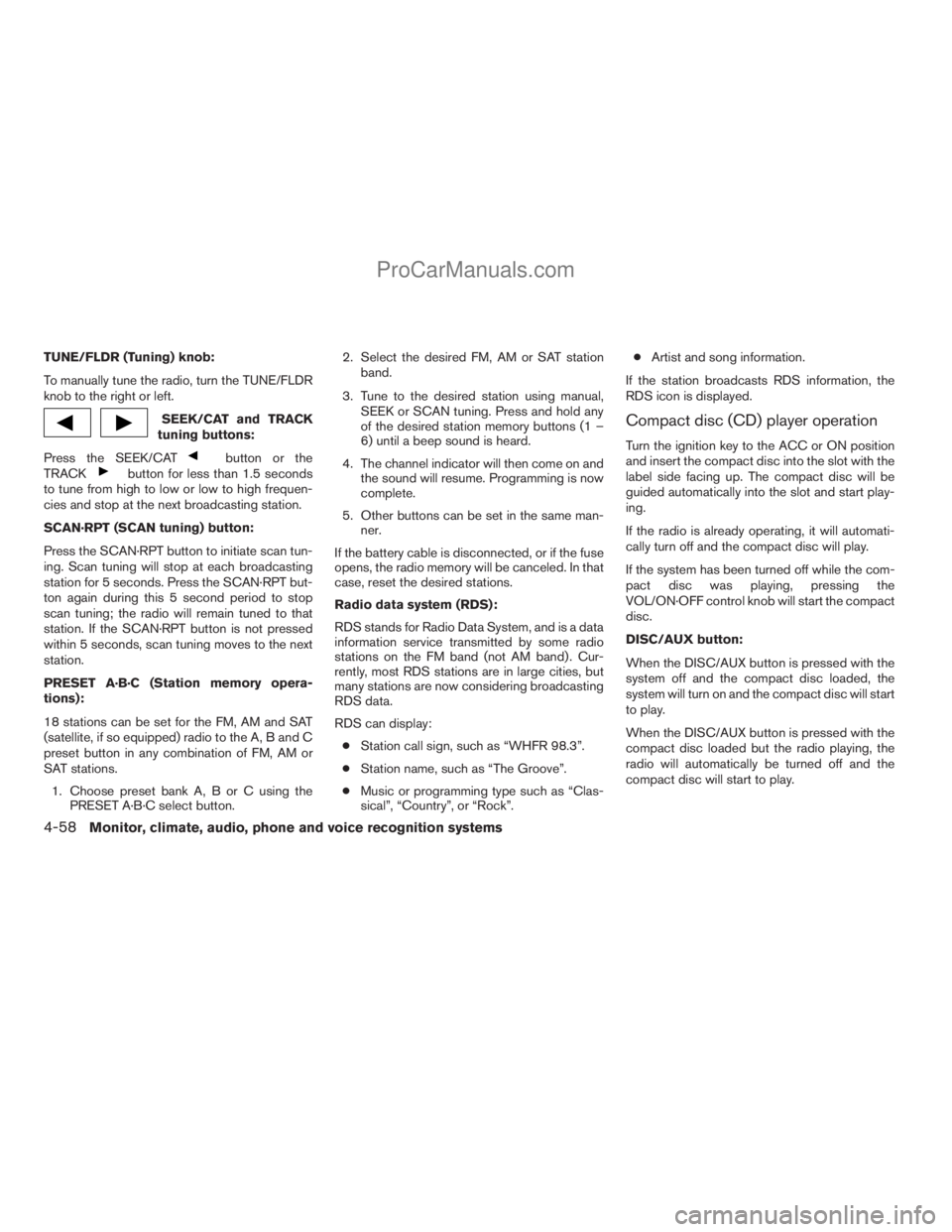 NISSAN ARMADA 2009 Owners Manual TUNE/FLDR (Tuning) knob:
To manually tune the radio, turn the TUNE/FLDR
knob to the right or left.
SEEK/CAT and TRACK
tuning buttons:
Press the SEEK/CAT
button or the
TRACKbutton for less than 1.5 sec NISSAN ARMADA 2009 Owners Manual TUNE/FLDR (Tuning) knob:
To manually tune the radio, turn the TUNE/FLDR
knob to the right or left.
SEEK/CAT and TRACK
tuning buttons:
Press the SEEK/CAT
button or the
TRACKbutton for less than 1.5 sec