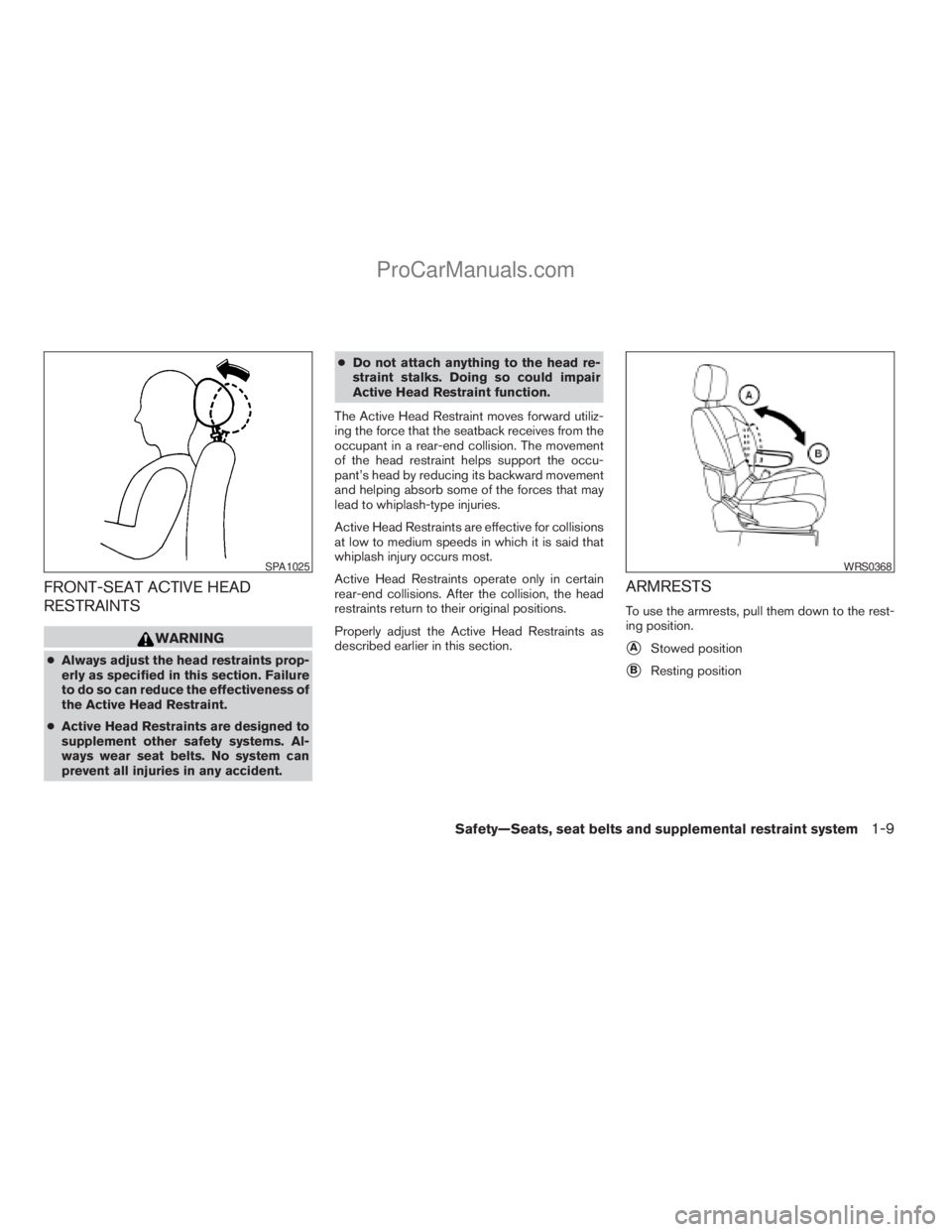 NISSAN ARMADA 2009 Owners Manual FRONT-SEAT ACTIVE HEAD
RESTRAINTS
WARNING
cAlways adjust the head restraints prop-
erly as specified in this section. Failure
to do so can reduce the effectiveness of
the Active Head Restraint.
cActiv NISSAN ARMADA 2009 Owners Manual FRONT-SEAT ACTIVE HEAD
RESTRAINTS
WARNING
cAlways adjust the head restraints prop-
erly as specified in this section. Failure
to do so can reduce the effectiveness of
the Active Head Restraint.
cActiv