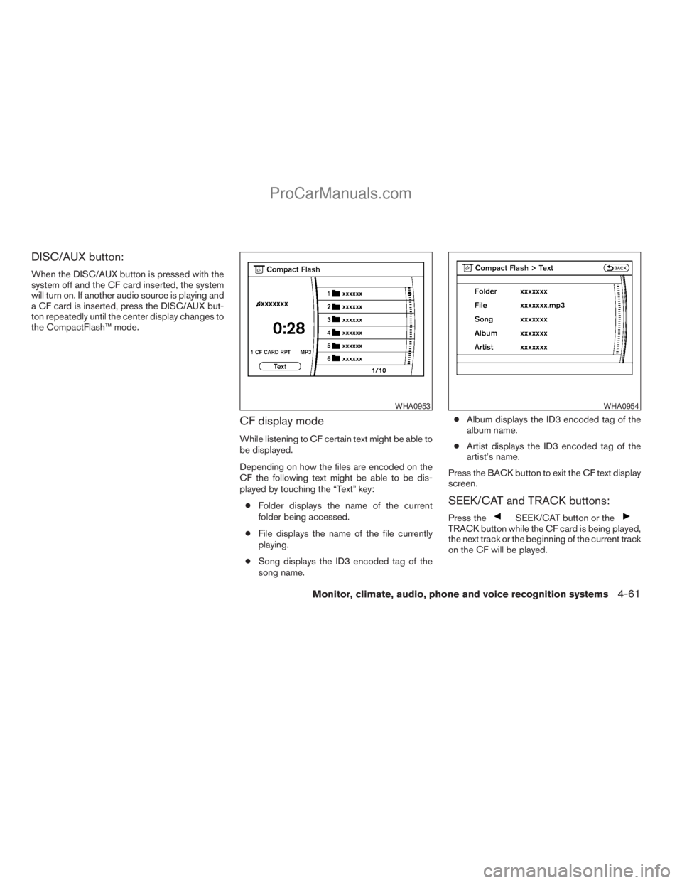 NISSAN ARMADA 2009  Owners Manual DISC/AUX button:
When the DISC/AUX button is pressed with the
system off and the CF card inserted, the system
will turn on. If another audio source is playing and
a CF card is inserted, press the DISC