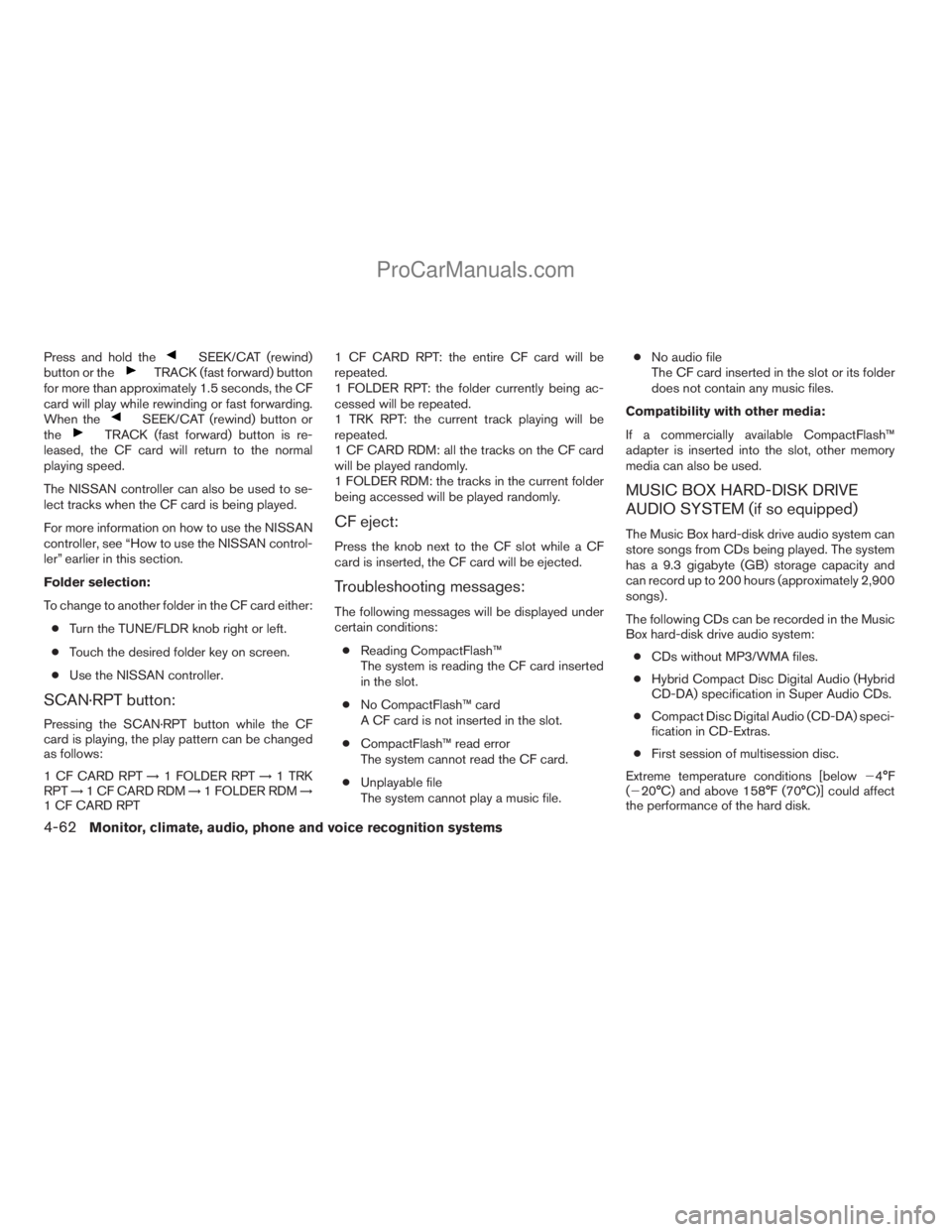 NISSAN ARMADA 2009  Owners Manual Press and hold theSEEK/CAT (rewind)
button or theTRACK (fast forward) button
for more than approximately 1.5 seconds, the CF
card will play while rewinding or fast forwarding.
When the
SEEK/CAT (rewin