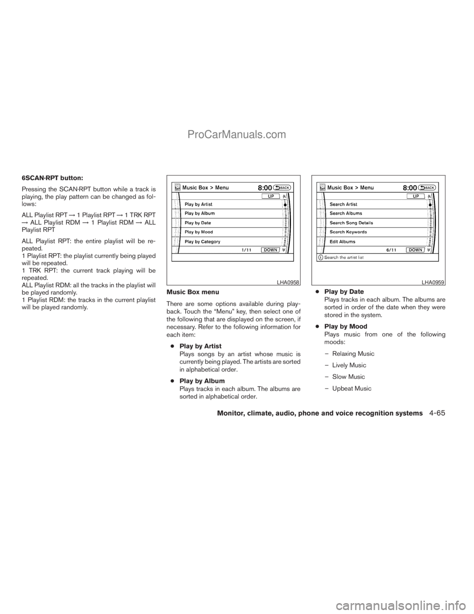 NISSAN ARMADA 2009  Owners Manual 6SCAN·RPT button:
Pressing the SCAN·RPT button while a track is
playing, the play pattern can be changed as fol-
lows:
ALL Playlist RPT!1 Playlist RPT!1 TRK RPT
!ALL Playlist RDM!1 Playlist RDM!ALL
