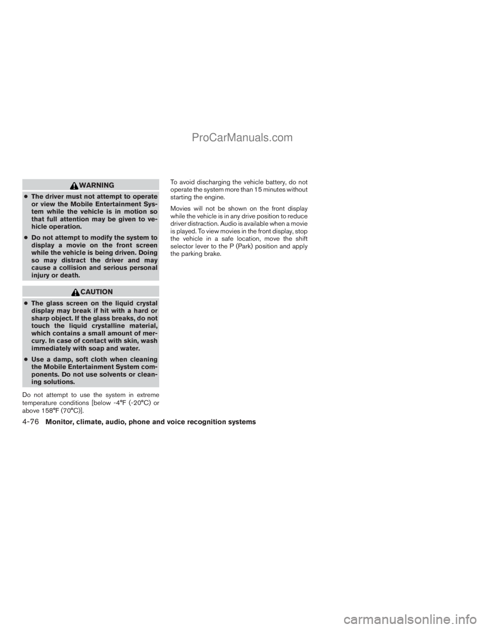 NISSAN ARMADA 2009  Owners Manual WARNING
cThe driver must not attempt to operate
or view the Mobile Entertainment Sys-
tem while the vehicle is in motion so
that full attention may be given to ve-
hicle operation.
cDo not attempt to 
