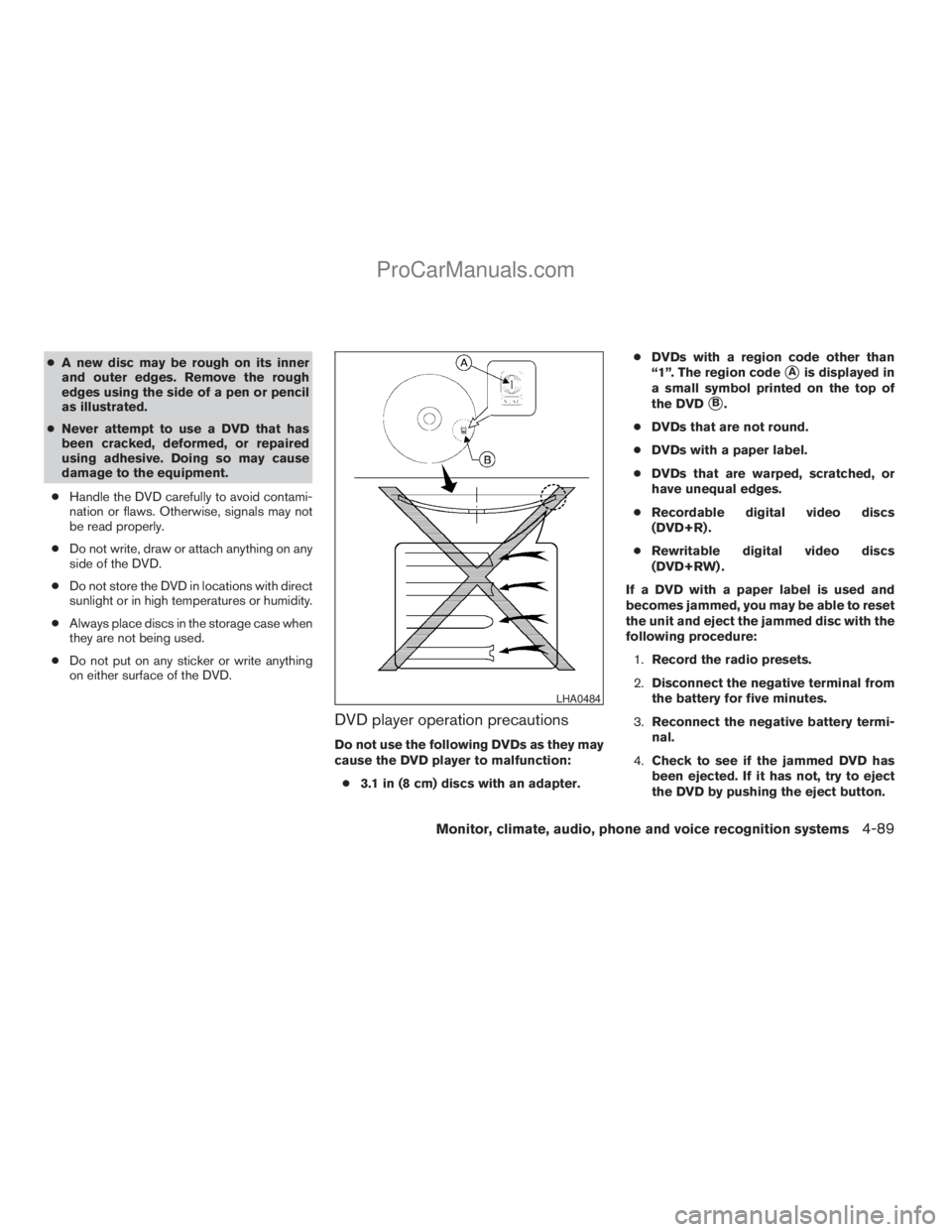 NISSAN ARMADA 2009  Owners Manual cA new disc may be rough on its inner
and outer edges. Remove the rough
edges using the side of a pen or pencil
as illustrated.
cNever attempt to use a DVD that has
been cracked, deformed, or repaired