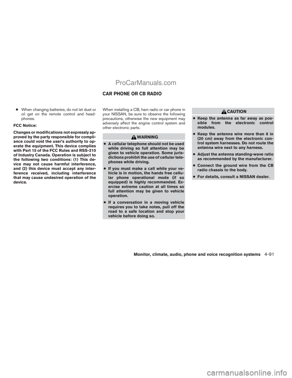 NISSAN ARMADA 2009  Owners Manual cWhen changing batteries, do not let dust or
oil get on the remote control and head-
phones.
FCC Notice:
Changes or modifications not expressly ap-
proved by the party responsible for compli-
ance cou