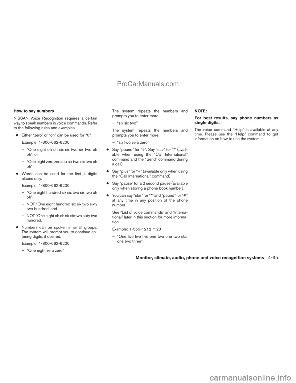 NISSAN ARMADA 2009  Owners Manual How to say numbers
NISSAN Voice Recognition requires a certain
way to speak numbers in voice commands. Refer
to the following rules and examples.
cEither “zero” or “oh” can be used for “0”