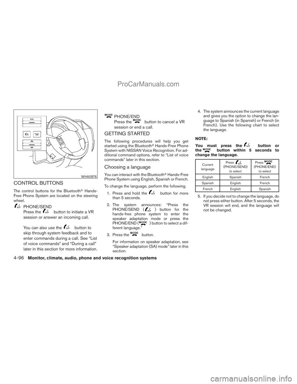 NISSAN ARMADA 2009  Owners Manual CONTROL BUTTONS
The control buttons for the BluetoothTHands-
Free Phone System are located on the steering
wheel.
PHONE/SEND
Press the
button to initiate a VR
session or answer an incoming call.
You c
