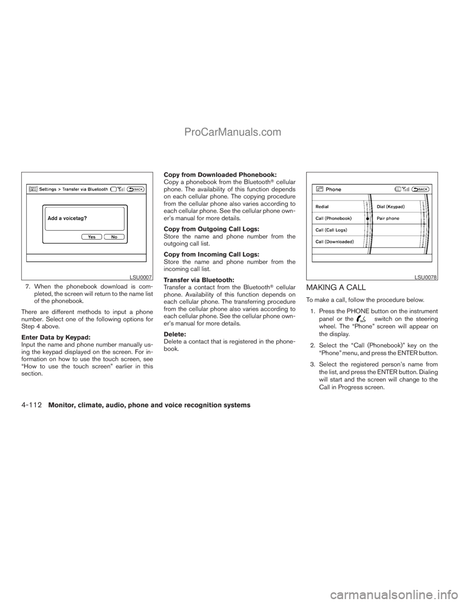NISSAN ARMADA 2009 Owners Manual 7. When the phonebook download is com-
pleted, the screen will return to the name list
of the phonebook.
There are different methods to input a phone
number. Select one of the following options for
St NISSAN ARMADA 2009 Owners Manual 7. When the phonebook download is com-
pleted, the screen will return to the name list
of the phonebook.
There are different methods to input a phone
number. Select one of the following options for
St