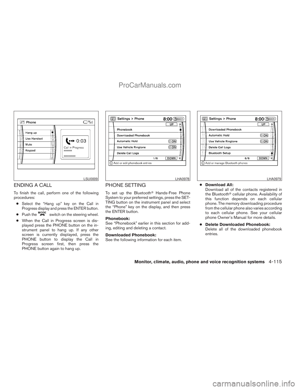 NISSAN ARMADA 2009 Owners Manual ENDING A CALL
To finish the call, perform one of the following
procedures:
c
Select the “Hang up” key on the Call in
Progress display and press the ENTER button.
cPush theswitch on the steering wh NISSAN ARMADA 2009 Owners Manual ENDING A CALL
To finish the call, perform one of the following
procedures:
c
Select the “Hang up” key on the Call in
Progress display and press the ENTER button.
cPush theswitch on the steering wh