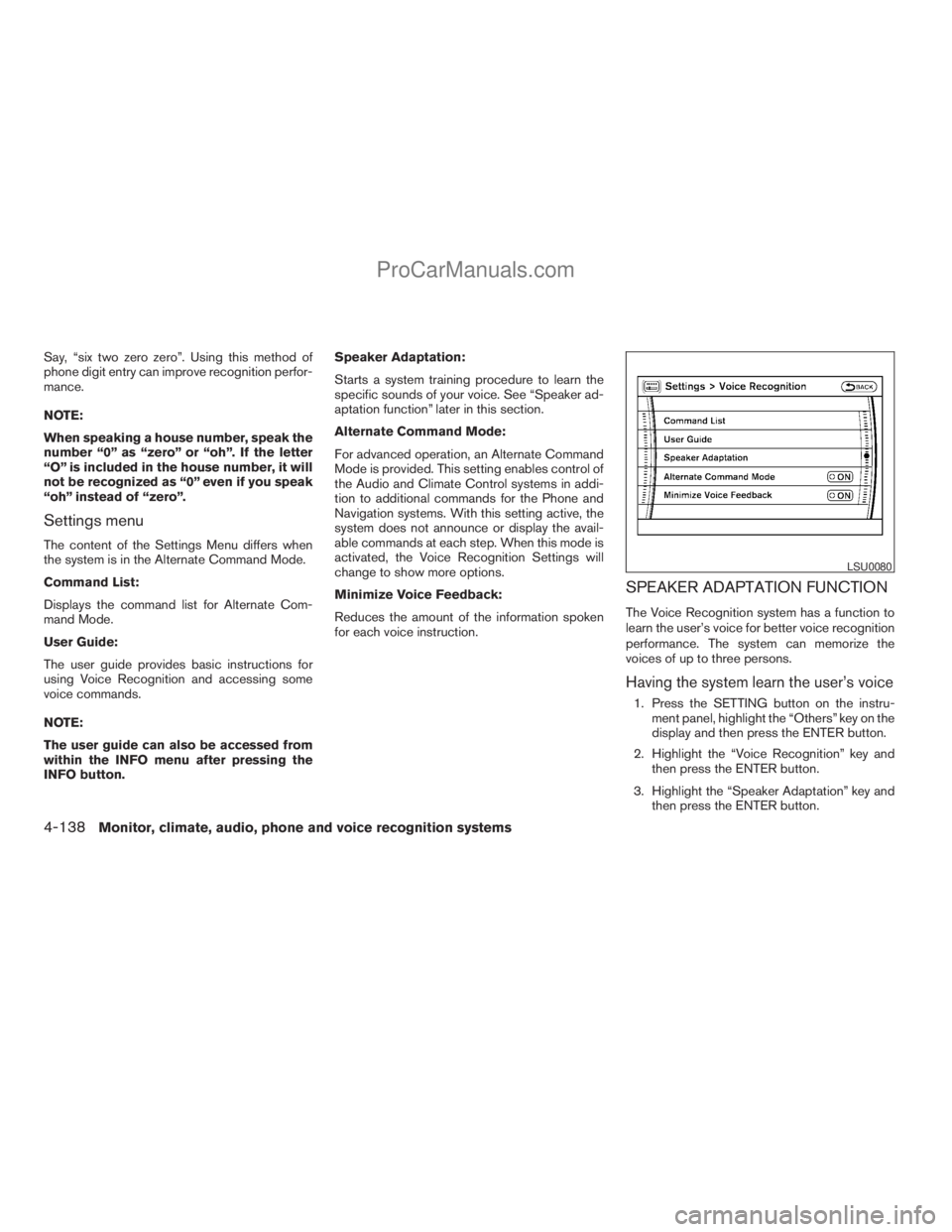 NISSAN ARMADA 2009 Owners Manual Say, “six two zero zero”. Using this method of
phone digit entry can improve recognition perfor-
mance.
NOTE:
When speaking a house number, speak the
number “0” as “zero” or “oh”. If t NISSAN ARMADA 2009 Owners Manual Say, “six two zero zero”. Using this method of
phone digit entry can improve recognition perfor-
mance.
NOTE:
When speaking a house number, speak the
number “0” as “zero” or “oh”. If t