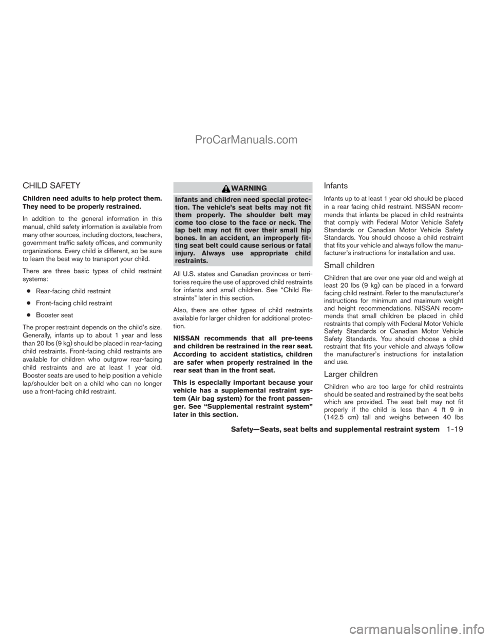 NISSAN ARMADA 2009 Owners Guide CHILD SAFETY
Children need adults to help protect them.
They need to be properly restrained.
In addition to the general information in this
manual, child safety information is available from
many othe NISSAN ARMADA 2009 Owners Guide CHILD SAFETY
Children need adults to help protect them.
They need to be properly restrained.
In addition to the general information in this
manual, child safety information is available from
many othe