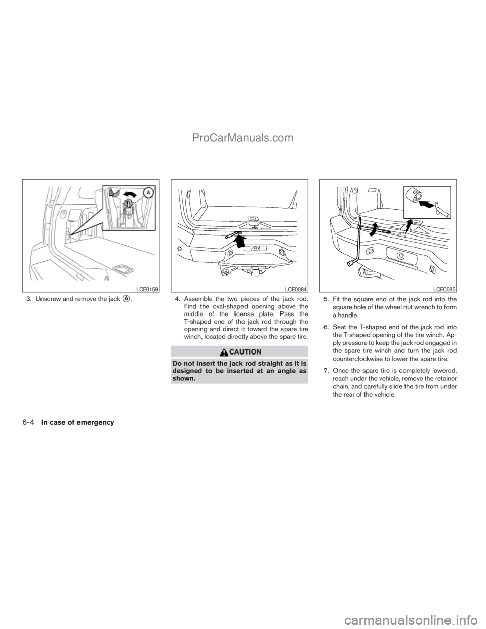 NISSAN ARMADA 2009 Owners Manual 3. Unscrew and remove the jacksA. 4. Assemble the two pieces of the jack rod.
Find the oval-shaped opening above the
middle of the license plate. Pass the
T-shaped end of the jack rod through the
open NISSAN ARMADA 2009 Owners Manual 3. Unscrew and remove the jacksA. 4. Assemble the two pieces of the jack rod.
Find the oval-shaped opening above the
middle of the license plate. Pass the
T-shaped end of the jack rod through the
open