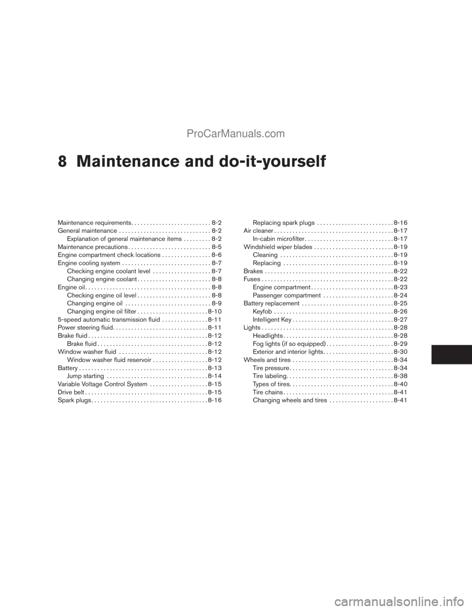 NISSAN ARMADA 2009  Owners Manual 8 Maintenance and do-it-yourself
Maintenance requirements..........................8-2
General maintenance..............................8-2
Explanation of general maintenance items.........8-2
Mainten