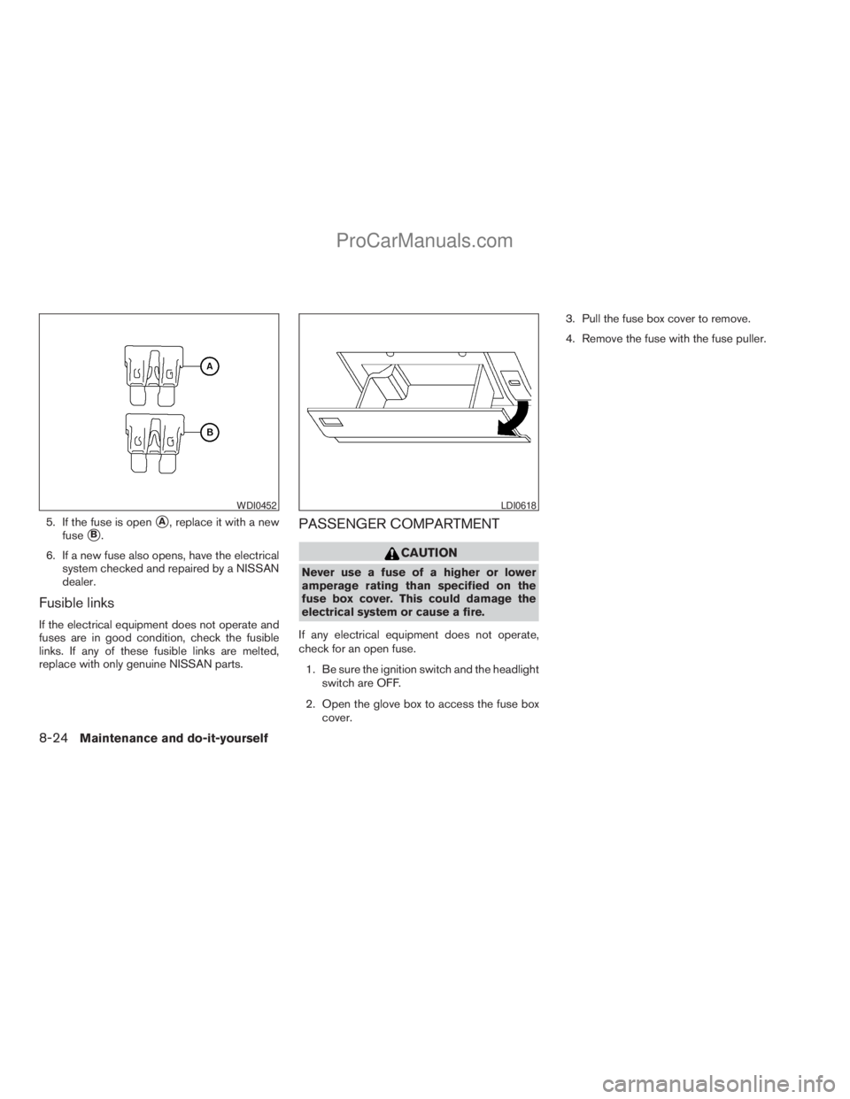 NISSAN ARMADA 2009 Owners Manual 5. If the fuse is opensA, replace it with a new
fuse
sB.
6. If a new fuse also opens, have the electrical
system checked and repaired by a NISSAN
dealer.
Fusible links
If the electrical equipment does NISSAN ARMADA 2009 Owners Manual 5. If the fuse is opensA, replace it with a new
fuse
sB.
6. If a new fuse also opens, have the electrical
system checked and repaired by a NISSAN
dealer.
Fusible links
If the electrical equipment does