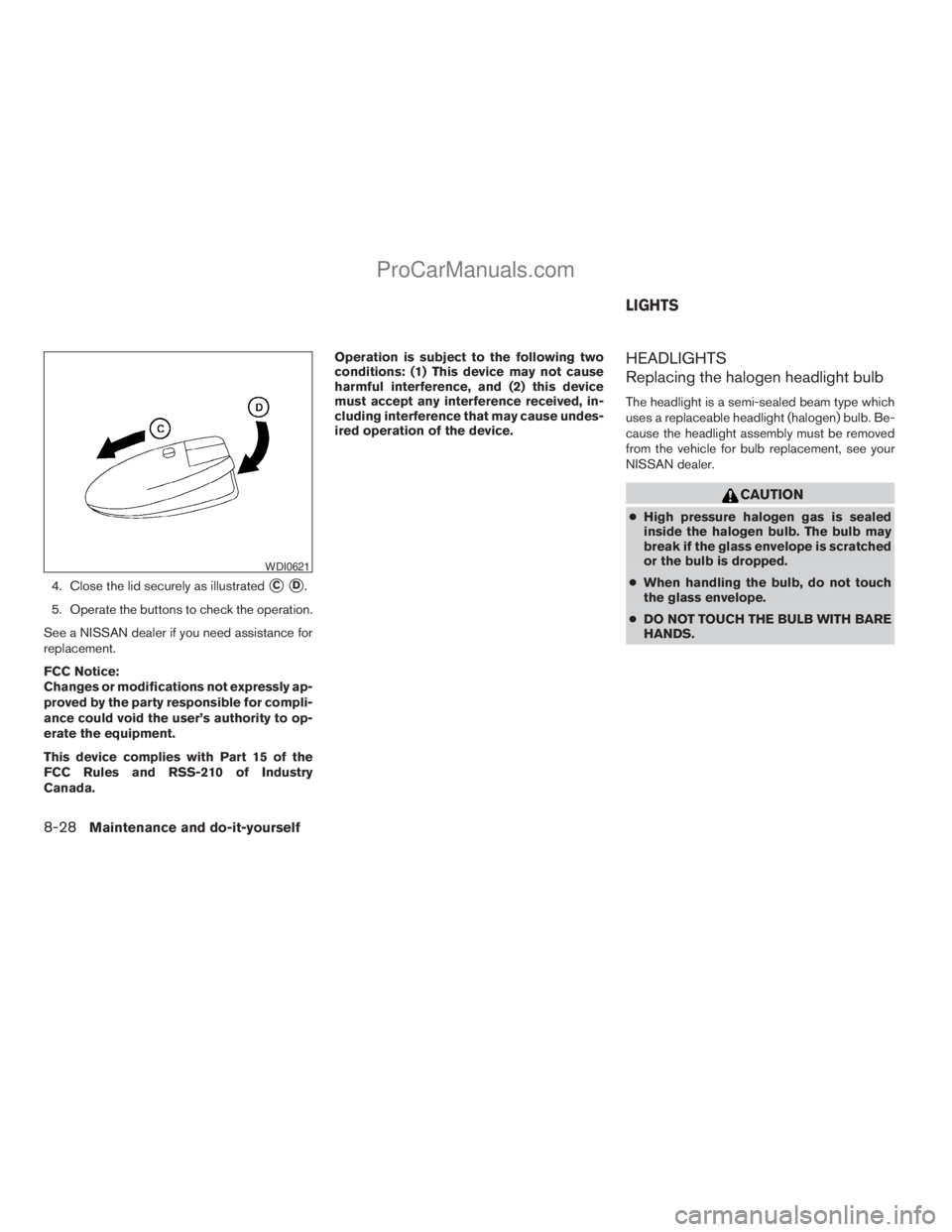 NISSAN ARMADA 2009 Owners Manual 4. Close the lid securely as illustratedsCsD.
5. Operate the buttons to check the operation.
See a NISSAN dealer if you need assistance for
replacement.
FCC Notice:
Changes or modifications not expres NISSAN ARMADA 2009 Owners Manual 4. Close the lid securely as illustratedsCsD.
5. Operate the buttons to check the operation.
See a NISSAN dealer if you need assistance for
replacement.
FCC Notice:
Changes or modifications not expres