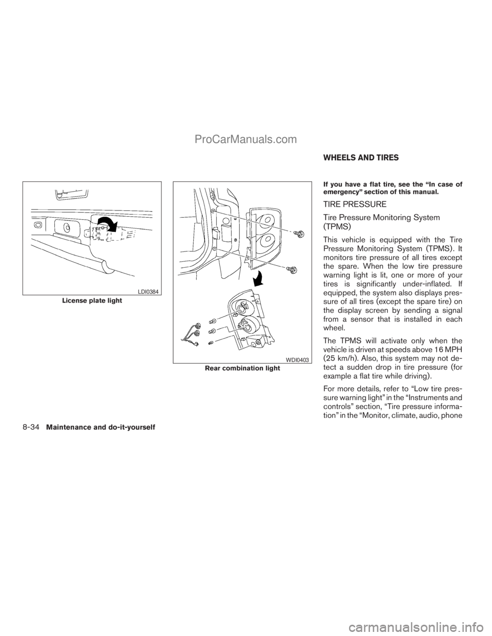 NISSAN ARMADA 2009 Owners Manual If you have a flat tire, see the “In case of
emergency” section of this manual.
TIRE PRESSURE
Tire Pressure Monitoring System
(TPMS)
This vehicle is equipped with the Tire
Pressure Monitoring Syst NISSAN ARMADA 2009 Owners Manual If you have a flat tire, see the “In case of
emergency” section of this manual.
TIRE PRESSURE
Tire Pressure Monitoring System
(TPMS)
This vehicle is equipped with the Tire
Pressure Monitoring Syst