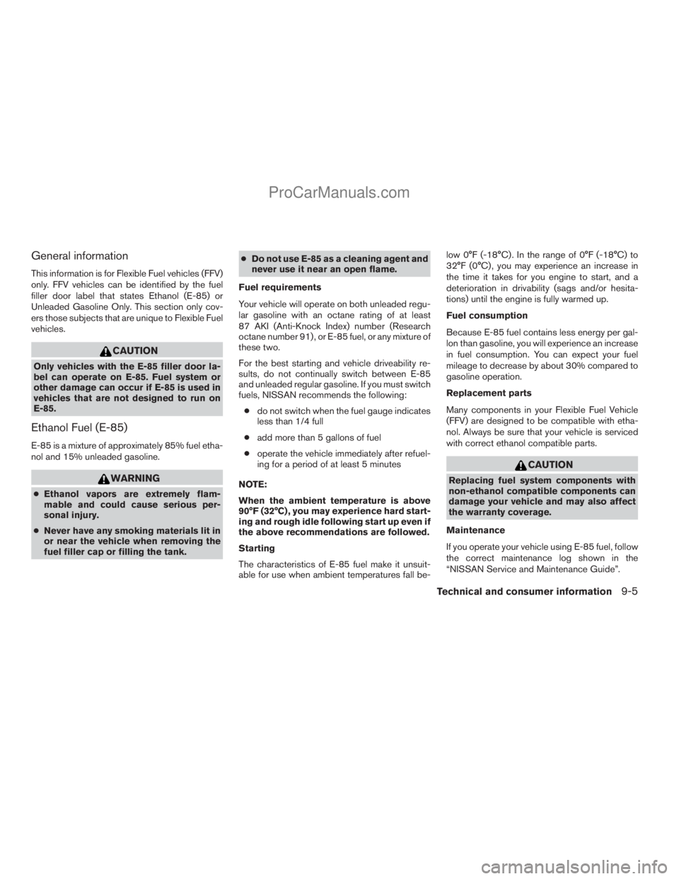 NISSAN ARMADA 2009 Owners Manual General information
This information is for Flexible Fuel vehicles (FFV)
only. FFV vehicles can be identified by the fuel
filler door label that states Ethanol (E-85) or
Unleaded Gasoline Only. This s NISSAN ARMADA 2009 Owners Manual General information
This information is for Flexible Fuel vehicles (FFV)
only. FFV vehicles can be identified by the fuel
filler door label that states Ethanol (E-85) or
Unleaded Gasoline Only. This s