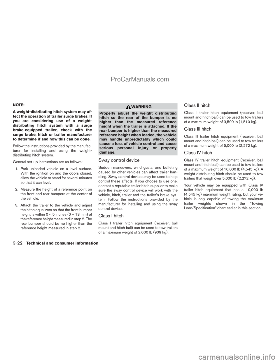 NISSAN ARMADA 2009  Owners Manual NOTE:
A weight-distributing hitch system may af-
fect the operation of trailer surge brakes. If
you are considering use of a weight-
distributing hitch system with a surge
brake-equipped trailer, chec