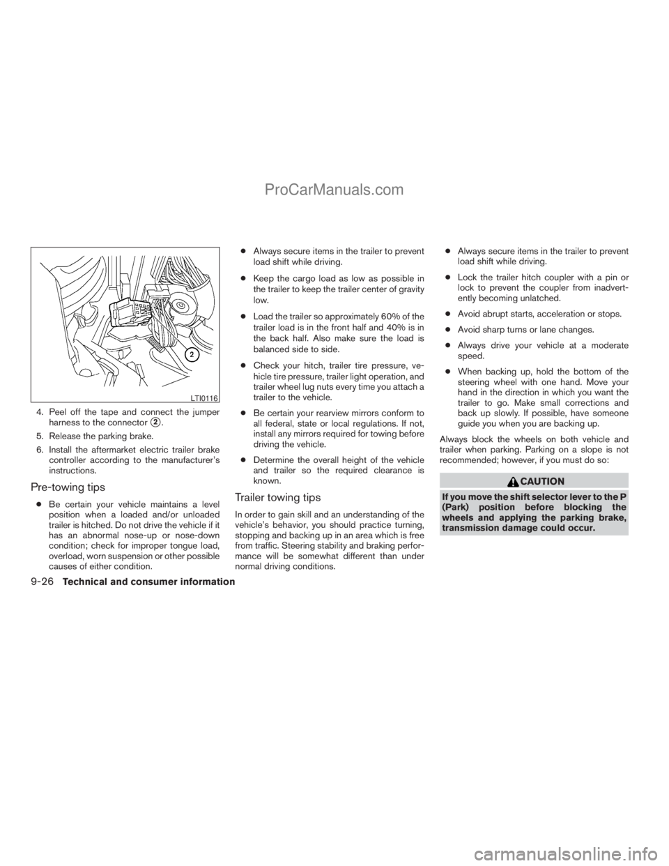 NISSAN ARMADA 2009  Owners Manual 4. Peel off the tape and connect the jumper
harness to the connector
s2.
5. Release the parking brake.
6. Install the aftermarket electric trailer brake
controller according to the manufacturer’s
in
