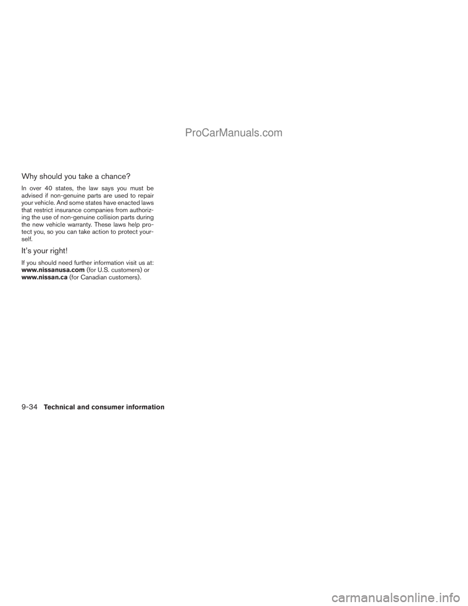 NISSAN ARMADA 2009 Owners Manual Why should you take a chance?
In over 40 states, the law says you must be
advised if non-genuine parts are used to repair
your vehicle. And some states have enacted laws
that restrict insurance compan NISSAN ARMADA 2009 Owners Manual Why should you take a chance?
In over 40 states, the law says you must be
advised if non-genuine parts are used to repair
your vehicle. And some states have enacted laws
that restrict insurance compan