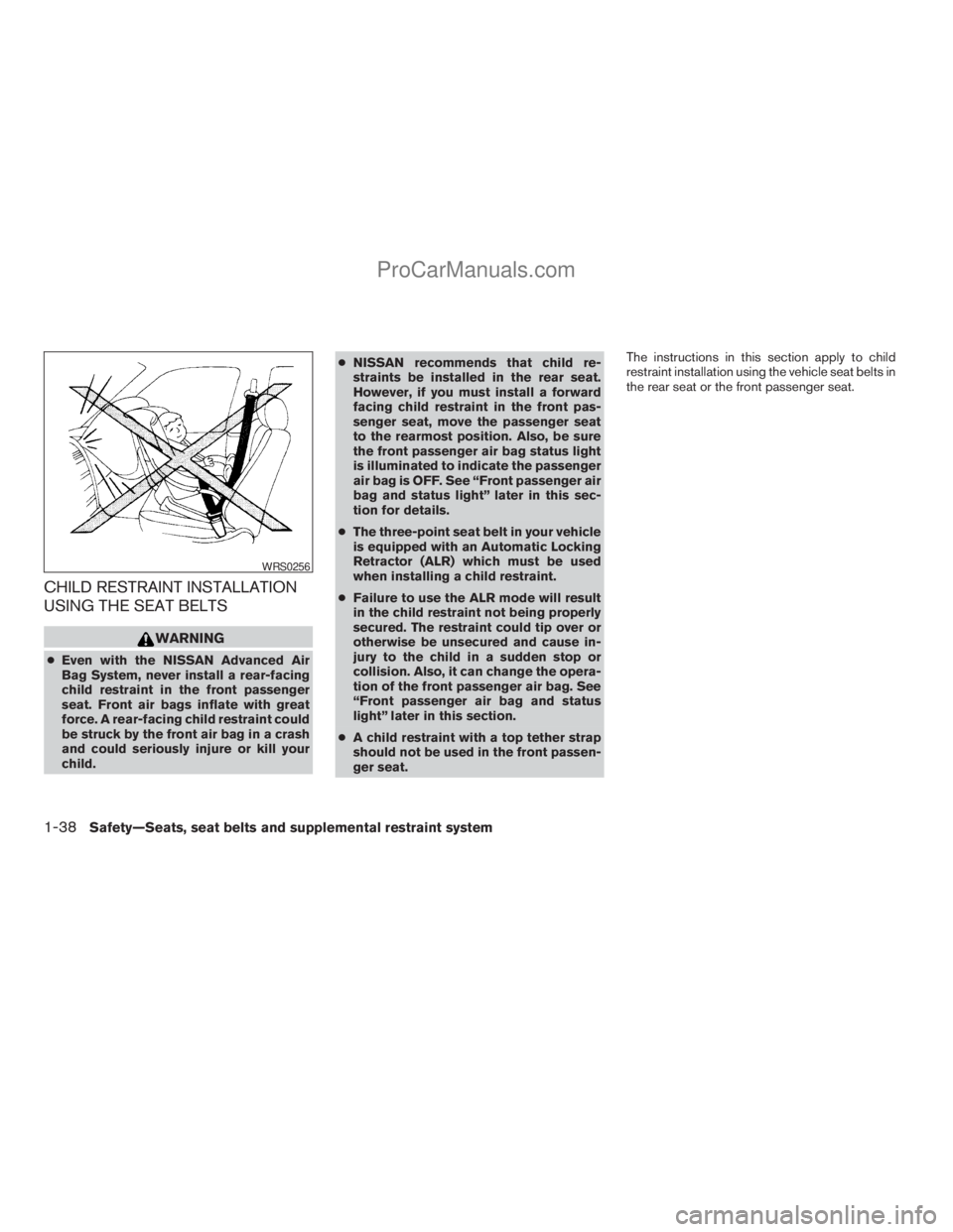 NISSAN ARMADA 2009  Owners Manual CHILD RESTRAINT INSTALLATION
USING THE SEAT BELTS
WARNING
cEven with the NISSAN Advanced Air
Bag System, never install a rear-facing
child restraint in the front passenger
seat. Front air bags inflate