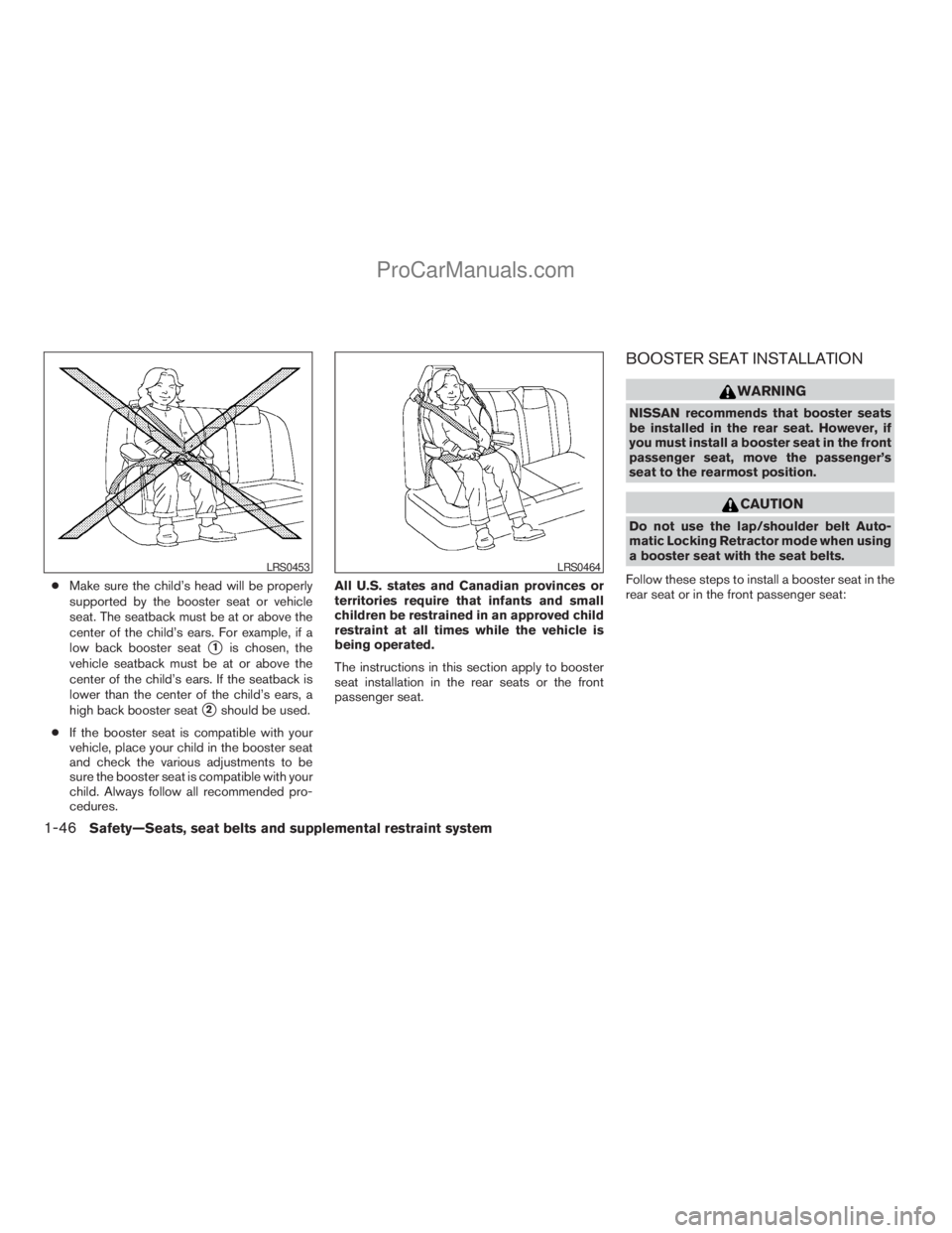 NISSAN ARMADA 2009 Repair Manual cMake sure the child’s head will be properly
supported by the booster seat or vehicle
seat. The seatback must be at or above the
center of the child’s ears. For example, if a
low back booster seat NISSAN ARMADA 2009 Repair Manual cMake sure the child’s head will be properly
supported by the booster seat or vehicle
seat. The seatback must be at or above the
center of the child’s ears. For example, if a
low back booster seat