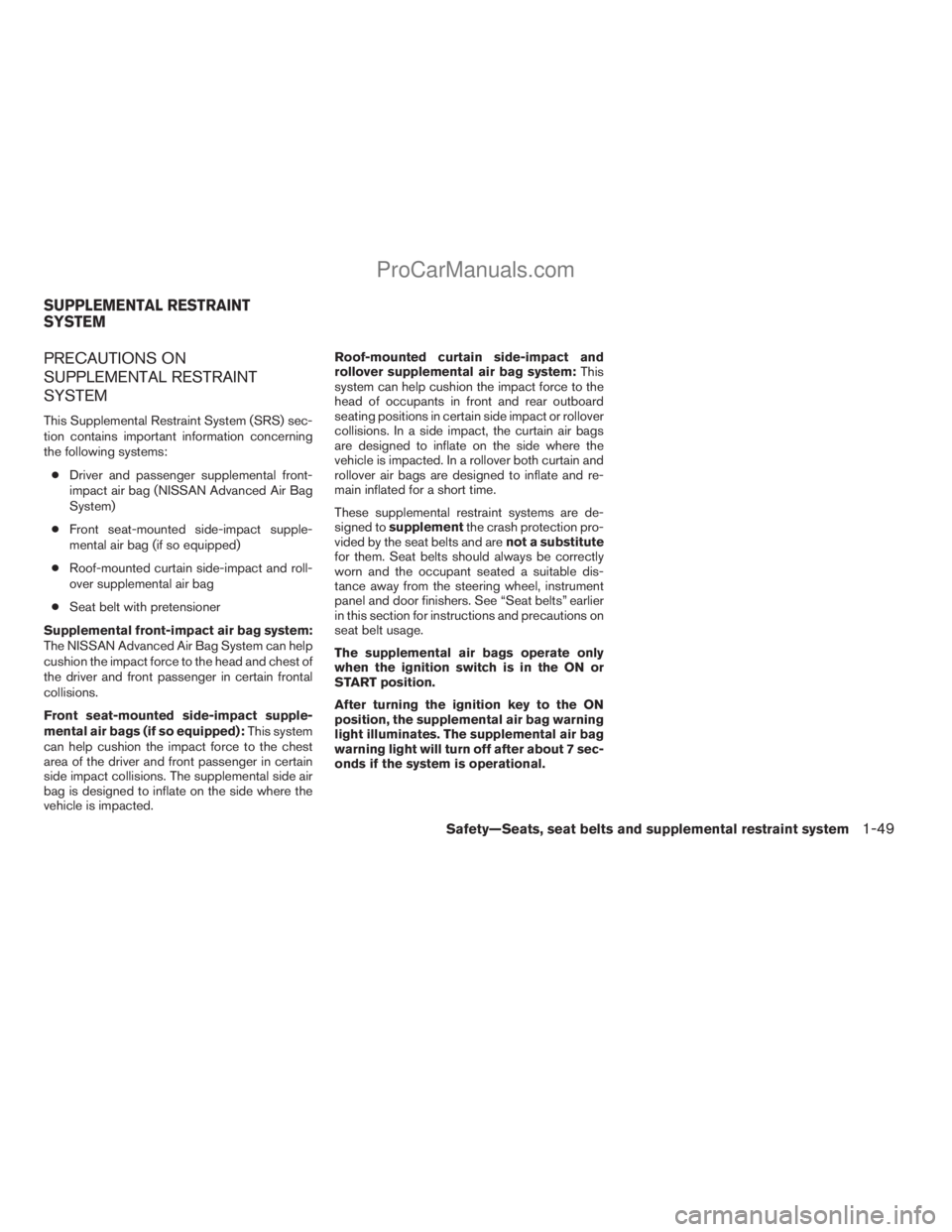 NISSAN ARMADA 2009 Repair Manual PRECAUTIONS ON
SUPPLEMENTAL RESTRAINT
SYSTEM
This Supplemental Restraint System (SRS) sec-
tion contains important information concerning
the following systems:
cDriver and passenger supplemental fron NISSAN ARMADA 2009 Repair Manual PRECAUTIONS ON
SUPPLEMENTAL RESTRAINT
SYSTEM
This Supplemental Restraint System (SRS) sec-
tion contains important information concerning
the following systems:
cDriver and passenger supplemental fron