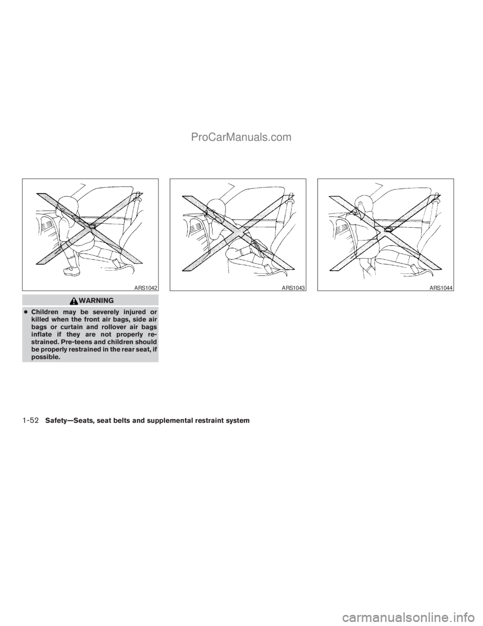 NISSAN ARMADA 2009 Repair Manual WARNING
cChildren may be severely injured or
killed when the front air bags, side air
bags or curtain and rollover air bags
inflate if they are not properly re-
strained. Pre-teens and children should NISSAN ARMADA 2009 Repair Manual WARNING
cChildren may be severely injured or
killed when the front air bags, side air
bags or curtain and rollover air bags
inflate if they are not properly re-
strained. Pre-teens and children should