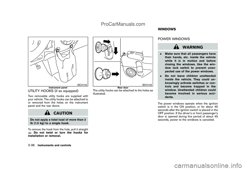 NISSAN CUBE 2009 Owners Manual Black plate (106,1)
Model "Z12-D" EDITED: 2009/ 1/ 28
SIC4142
Instrument panel
UTILITY HOOKS (if so equipped)Two removable utility hooks are supplied with
your vehicle. The utility hooks can be attach NISSAN CUBE 2009 Owners Manual Black plate (106,1)
Model "Z12-D" EDITED: 2009/ 1/ 28
SIC4142
Instrument panel
UTILITY HOOKS (if so equipped)Two removable utility hooks are supplied with
your vehicle. The utility hooks can be attach